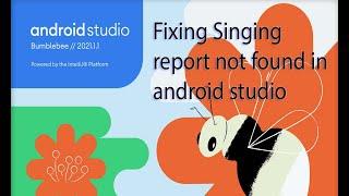 Generate SHA1 key In latest | Android Studio - Bumblebee | 2021.1.1 | Singing Report not showing