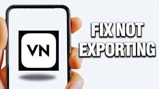 How To Fix VN Video Editor Not Exporting | Final Solution