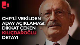 CHP'li vekilden aday açıklaması: Dikkat çeken Kılıçdaroğlu detayı