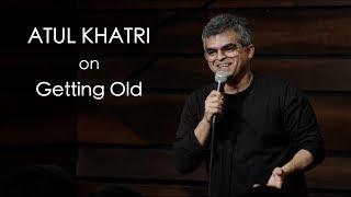 Atul Khatri on Getting Old