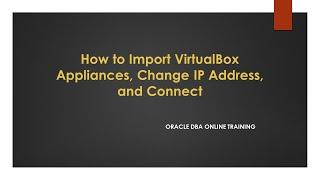 How to Import VirtualBox Appliances, Change IP Address, and Connect