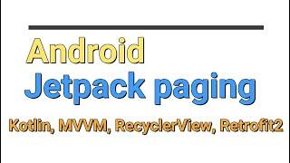 Android Jetpack Paging (Kotlin) implementation on RecyclerView with MVVM | Retrofit2 | Glide