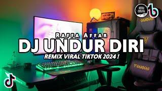 DJ Undur Diri - Raffa Affar Remix Viral Tiktok Terbaru Full Bass 2024