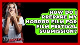 How Do I Prepare My Horror Film for Film Festival Submission? - The Horror Reel