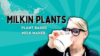 Milkin Plants - Plant Based Milk Maker Review