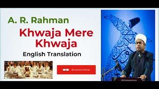 A. R. Rahman | Khwaja Mere Khwaja  English Translation