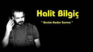 halit bilgic  benim kadar sevme 2017 www.sesliesintim.com zirvenin tek adresi