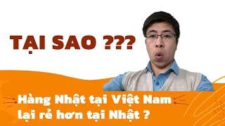 Tại sao hàng Nhật Nội địa tại Việt Nam lại rẻ hơn tại Nhật ?