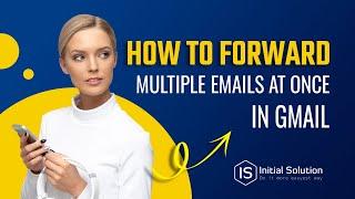 How to forward multiple emails at once in Gmail 2024 | Initial Solution