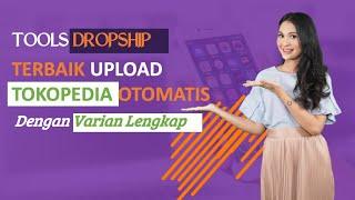 Tools Dropship Terbaik Cara Upload Ke Tokopedia Manual Otomatis Full Varian