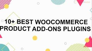 10+ Best WooCommerce Product Add Ons Plugins