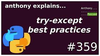 python try except and best practices (beginner - intermediate) anthony explains #359