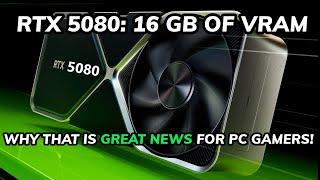 THE RTX 5080 only has 16 GB of VRAM: WHY THAT'S A GOOD THING!