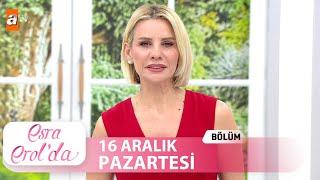 Esra Erol'da 16 Aralık 2024 | Tek Parça