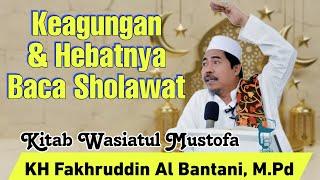 Keagungan & Hebatnya Keutamaan Baca Sholawat ° Kitab Wasiatul Mustofa - KH Fakhruddin Al Bantani