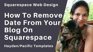 026: How to remove date from blog post on Squarespace - Hayden and Pacific