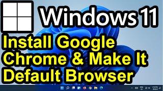 ️ Windows 11 - Install Google Chrome Browser and Make it the Default Browser for Windows 11