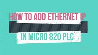 03 ADDING ETHERNET IP ADDRESS FOR MICRO 820 PLC VIDEO#3