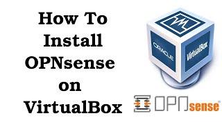 How To Install OPNsense on VirtualBox