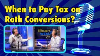 When to Pay Tax on Roth Conversions? I YMYW Podcast