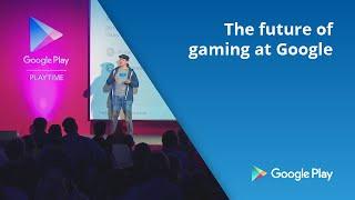 The future of gaming at Google