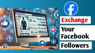 How to exchange Facebook followers Totally FREE