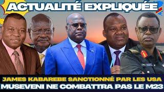 ACTU EXPLIQUÉE 21.02 :J. KABAREBE SANCTIONNÉ PAR LES USA, MUSEVENI RÉFUSE DE COMBATTRE LE M23/AFC