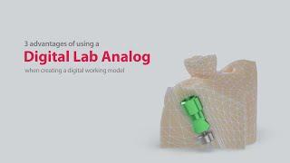 3 advantages of using a "Digital Lab Analog" when creating a digital working model