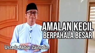 Eps. 19: AMALAN KECIL BERPAHALA BESAR | Ustadz Akbar Zainudin