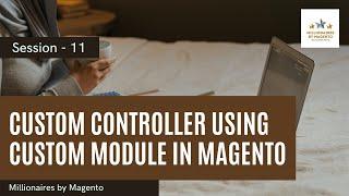 Custom Controller Development using Custom Module - Free Magento Training | Millionaires by Magento