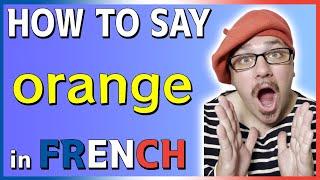 How to say ORANGE in French - Pronounce ORANGE in French - COLORS in FRENCH