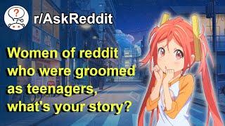 Women Of Reddit Who Were Groomed As Teenagers, What's Your Story? (r/AskReddit)