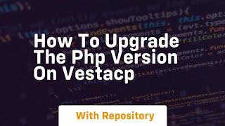 How to upgrade the php version on vestacp