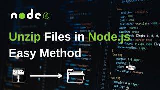 Efficiently Unzip Files in Node Js: A Step-by-Step Guide