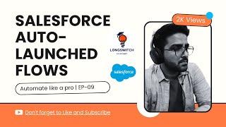 Ultimate Guide to Salesforce Auto-Launched Flows: Automate Like a Pro EP-09 #sfdc #longswitchacademy