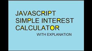 SIMPLE INTEREST CALCULATOR .. USING JAVASCRIPT