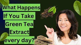 What Happens If You Take Green Tea Extract every day?