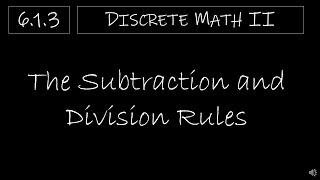 Discrete Math II - 6.1.3 The Subtraction and Division Rules