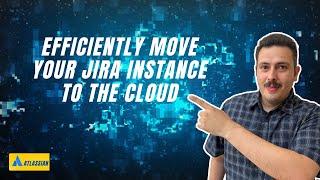 Jira Cloud Migration Assistant - How To Migrate to Jira Cloud