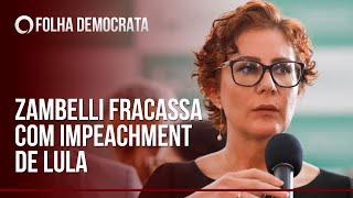 CARLA ZAMBELLI FRACASSA miseravelmente com o IMPEACHMENT de LULA