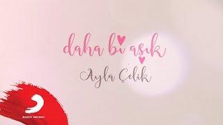 Ayla Çelik - Daha Bi' Aşık | Lyric Video