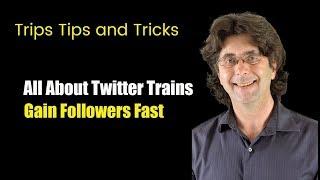 Twitter trains 2019 how to get lots of followers fast on twitter