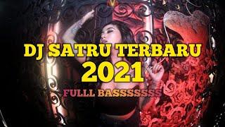 DJ SATRU 2021 TERBARU TER UPDATE FULL BASS