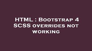 HTML : Bootstrap 4 SCSS overrides not working