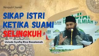 Sikap Istri Ketika Suami Selingkuh - Ustadz Syafiq Riza Basalamah