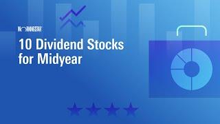 10 Dividend Stocks for Midyear