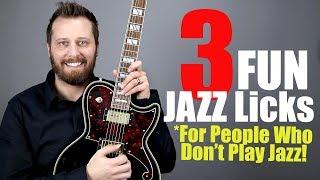 3 FUN JAZZ LICKS -  For People Who Don't Play JAZZ!