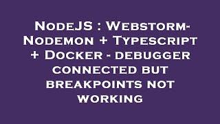 NodeJS : Webstorm- Nodemon + Typescript + Docker - debugger connected but breakpoints not working