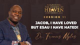 JACOB, I HAVE LOVED BUT ESAU I HAVE HATED! | Dr. Francis Myles | Session 11