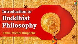 Introduction to Buddhist Philosophy - Lama Michel Rinpoche - O.V English